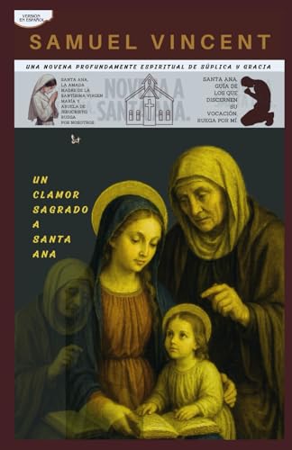 UN CLAMOR SAGRADO A SANTA ANA: UNA NOVENA PROFUNDAMENTE ESPIRITUAL DE SÚPLICA Y GRACIA (Invoking Divine Grace Novena Series: The Power of Novenas, Band 80) von Independently published