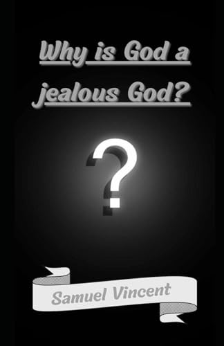 Why Is God a Jealous God? (Wisdom for the Soul, Band 1) von Independently published