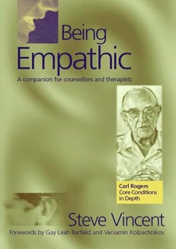 Being Empathic: A Companion for Counsellors and Therapists (Carl Rogers' Core Conditions in Depth S)