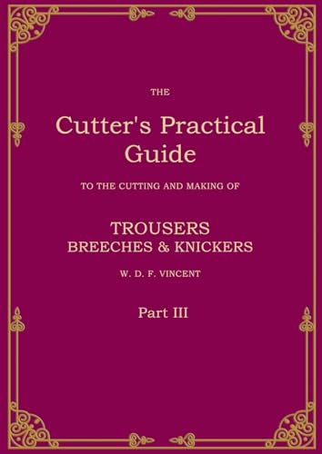 The Cutter's Practical Guide, Part 3: Trouser, Breeches & Knickers von BoD – Books on Demand