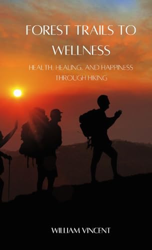 Forest Trails to Wellness (Pocket Edition): Health, Healing, and Happiness through Hiking von Creative Quill Press