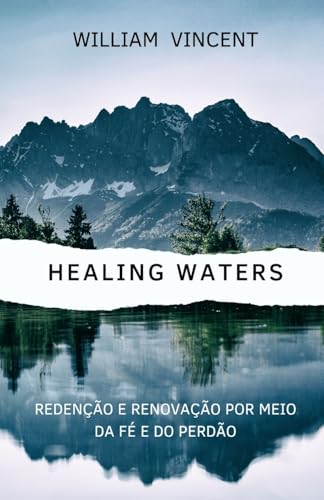 Healing Waters: Redenção e renovação por meio da fé e do perdão Healing Waters: Redenção e renovação por meio da fé e do perdão von RWG Publishing