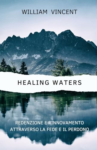 Healing Waters: Redenzione e rinnovamento attraverso la fede e il perdono von RWG Publishing