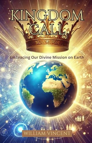 Kingdom Call: Embracing Our Divine Mission on Earth von Rwg Publishing