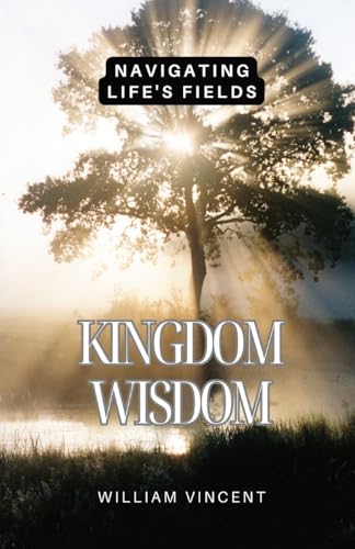Kingdom Wisdom: Navigating Life's Fields