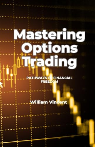 Mastering Options Trading: Pathways to Financial Freedom Mastering Options Trading: Pathways to Financial Freedom von Arcanaverse Books