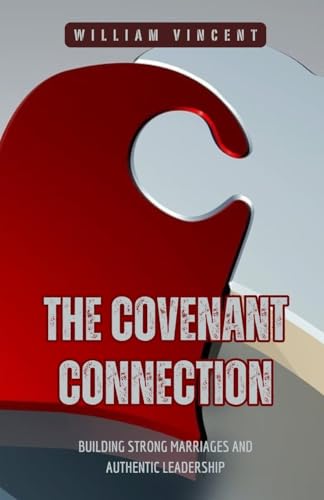The Covenant Connection: Building Strong Marriages and Authentic Leadership von RWG Publishing
