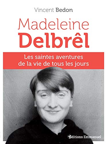 Madeleine Delbrêl - Les saintes aventures de la vie de tous les jours