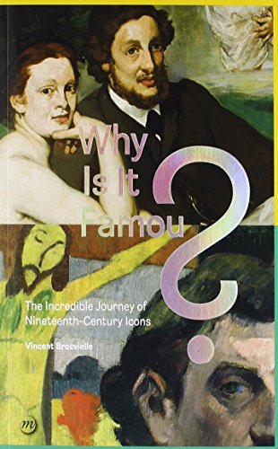 WHY IS IT FAMOUS?: THE INCREDIBLE JOURNEY OF NINETEENTH-CENTURY ICONS