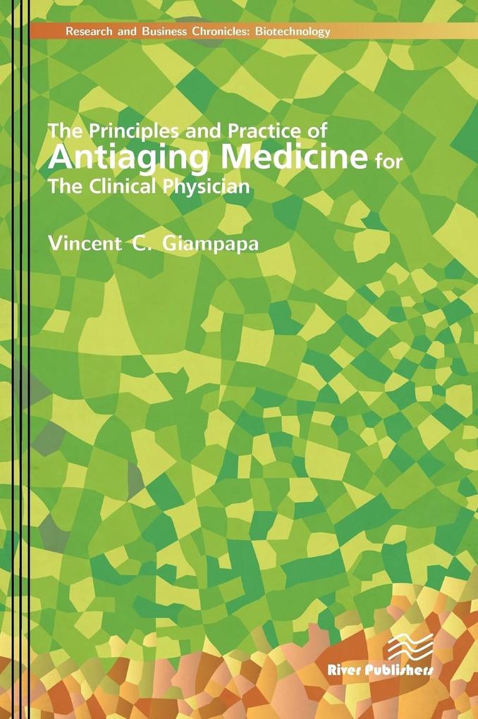 The Principles and Practice of Antiaging Medicine for the Clinical Physician von River Publishers