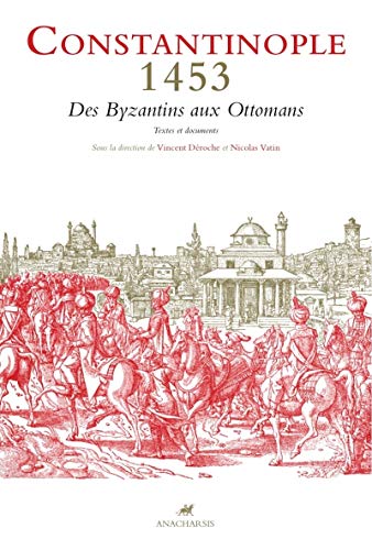 CONSTANTINOPLE 1453 - DES BYZANTINS AUX OTTOMANS: Des Byzantins aux Ottomans - Textes et documents von ANACHARSIS