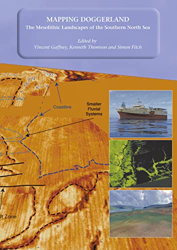 Mapping Doggerland: The Mesolithic Landscapes of the Southern North Sea Mapping Doggerland: The Mesolithic Landscapes of the Southern North Sea