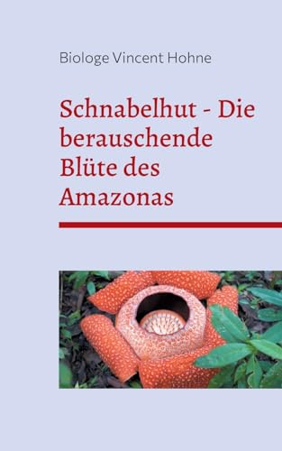 Schnabelhut - Die berauschende Blüte des Amazonas: Wissenschaft, Kultur und Mythos der geheimnisvollen Pflanze von Books on Demand