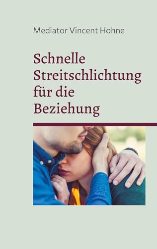 Schnelle Streitschlichtung für die Beziehung: Dieses Buch verhindert Trennungen