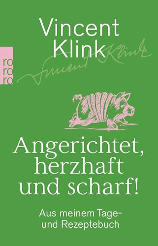 Angerichtet, herzhaft und scharf!: Aus meinem Tage- und Rezeptebuch