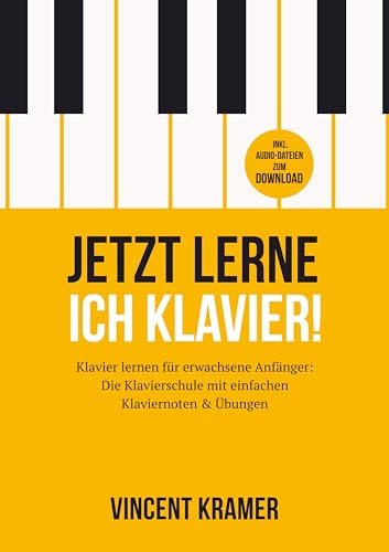 Jetzt lerne ich Klavier! Klavier lernen für erwachsene Anfänger: Die Klavierschule mit einfachen Klaviernoten & Übungen + Audio-Dateien zum Download: DE von Bookmundo