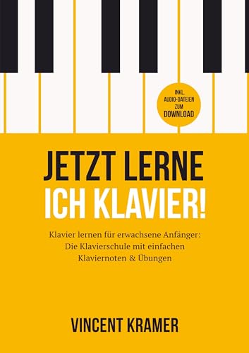 Jetzt lerne ich Klavier! Klavier lernen für erwachsene Anfänger: Die Klavierschule mit einfachen Klaviernoten & Übungen + Audio-Dateien zum Download: DE