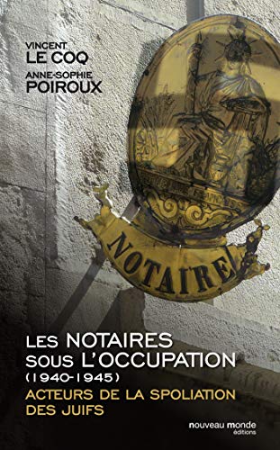 Les notaires sous l'Occupation (1940-1945) : Acteurs de la spoliation des juifs