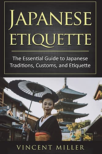 Japanese Etiquette: The Essential Guide to Japanese Traditions, Customs, and Etiquette von CREATESPACE