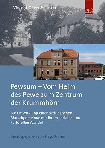 Pewsum - Vom Heim des Pewe zum Zentrum der Krummhörn: Die Entwicklung einer ostfriesischen Marschgemeinde mit ihrem sozialen und kulturellen Wandel