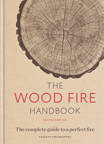 The Wood Fire Handbook: The complete guide to a perfect fire