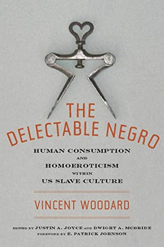 The Delectable Negro: Human Consumption and Homoeroticism Within U.S Slave Culture (Sexual Cultures)