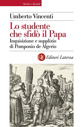 Lo studente che sfidò il papa. Inquisizione e supplizio di Pomponio de Algerio (Storia e società) von Laterza