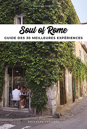 Soul of Rome. Ediz. francese: Guide des 30 meilleures expériences von JONGLEZ