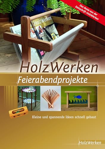 HolzWerken Feierabendprojekte: Kleine und spannende Ideen schnell gebaut von Vincentz Network