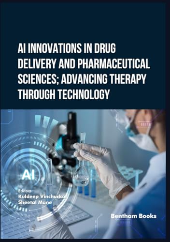 AI Innovations in Drug Delivery and Pharmaceutical Sciences; Advancing Therapy through Technology von Bentham Science Publishers