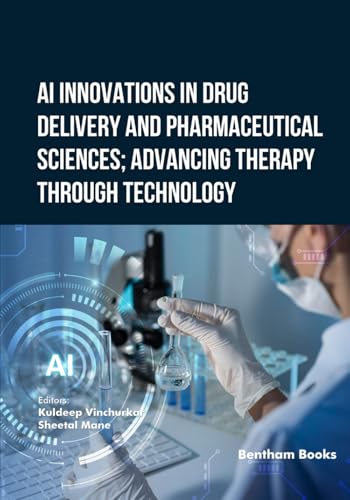 AI Innovations in Drug Delivery and Pharmaceutical Sciences; Advancing Therapy through Technology von Bentham Science Publishers