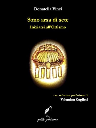 Sono arsa di sete. Iniziarsi all’orfismo (Coralli di vita) von Petite Plaisance
