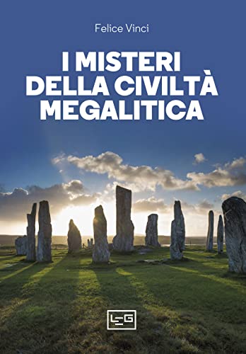 I misteri della civiltà megalitica. Storie della preistoria del mondo (La clessidra di Clio) von LEG Edizioni
