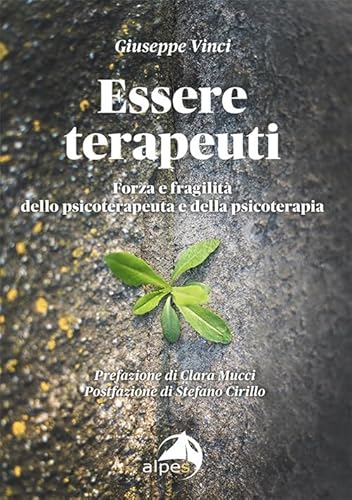 Essere terapeuti. Forza e fragilità dello psicoterapeuta e della psicoterapia (Psiche e dintorni) von Alpes Italia