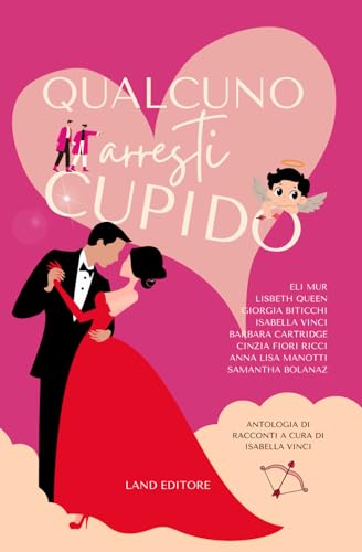Qualcuno arresti cupido!: Raccolta di racconti di San Valentino von Independently published