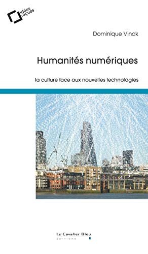 Humanites numeriques: La culture face aux nouvelles technologies Humanites numeriques: La culture face aux nouvelles technologies von CAVALIER BLEU