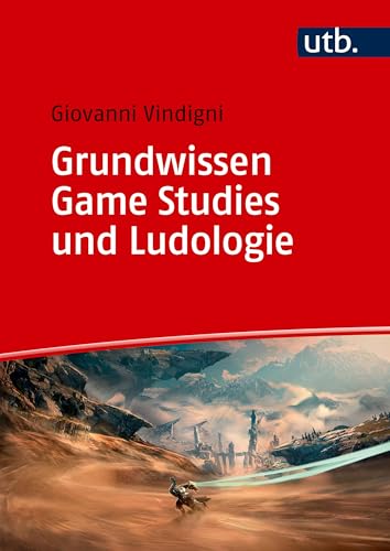 Grundwissen Game Studies und Ludologie: Theorie und Praxis von UTB GmbH