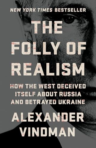 The Folly of Realism: How the West Deceived Itself About Russia and Betrayed Ukraine von PublicAffairs