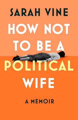 How Not to Be a Political Wife: ‘Witty, wry and incredibly touching – a unique insight into the personalities behind the politics.’ Santa Montefiore von HarperElement