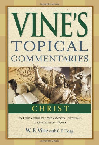 Christ (Vine's Topical Commentaries)