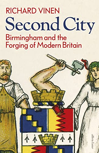 Second City: Birmingham and the Forging of Modern Britain von Allen Lane