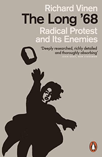 The Long '68: Radical Protest and Its Enemies