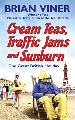 Cream Teas, Traffic Jams and Sunburn: The Great British Holiday Cream Teas, Traffic Jams and Sunburn: The Great British Holiday