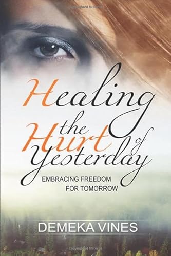 Healing The Hurt OF Yesterday: Embracing Freedom For Tomorrow von Independently published