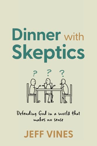 Dinner with Skeptics: Defending God in a World that Makes No Sense von College Press Publishing Company, Incorporated