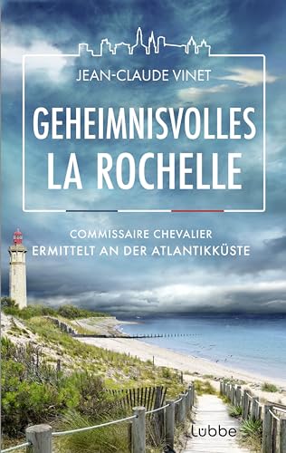 Geheimnisvolles La Rochelle: Commissaire Chevalier ermittelt an der Atlantikküste. Frankreichkrimiserie vor atmosphärisch ausgeleuchteter Urlaubskulisse (La-Rochelle-Krimireihe, Band 3) von Lübbe