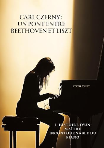 Carl Czerny: Un Pont entre Beethoven et Liszt: L'Histoire d'un Maître Incontournable du Piano von tredition