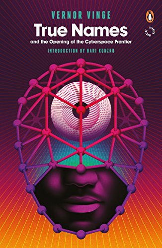 True Names: And the Opening of the Cyberspace Frontier. Introduction by Hari Kunzru (Penguin Worlds) von Penguin