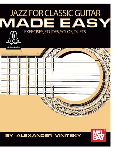 Jazz for Classic Guitar Made Easy: Exercises, Etudes, Solos, Duets von Mel Bay Publications, Inc.