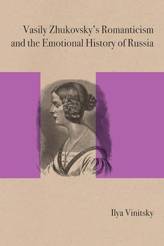 Vasily Zhukovsky's Romanticism and the Emotional History of Russia (Northwestern University Press Studies in Russian Literature and Theory) von Northwestern University Press